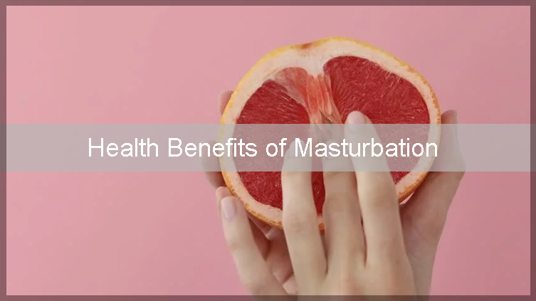 Health Benefits of Masturbation