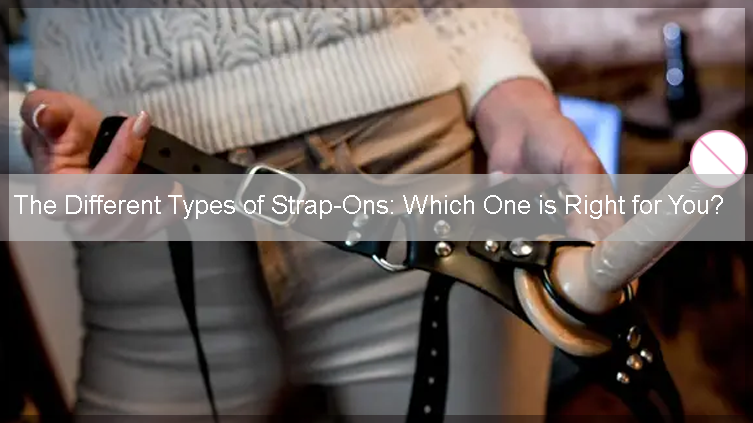 The Different Types of Strap-Ons