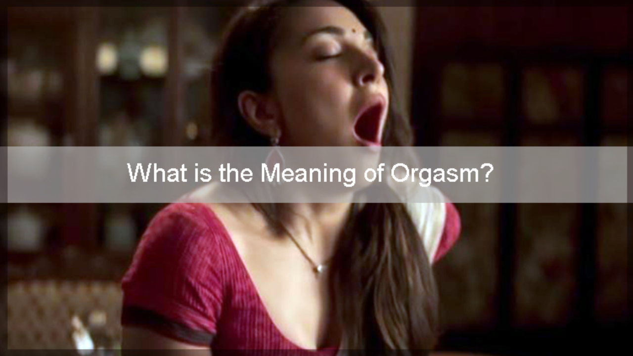 Orgasm Meaning What is Orgasm Meaning What is Orgasm