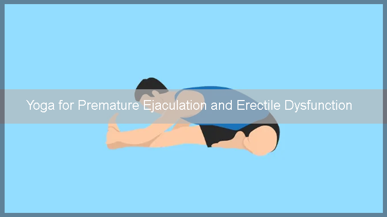 Yoga for Premature Ejaculation and Erectile Dysfunction