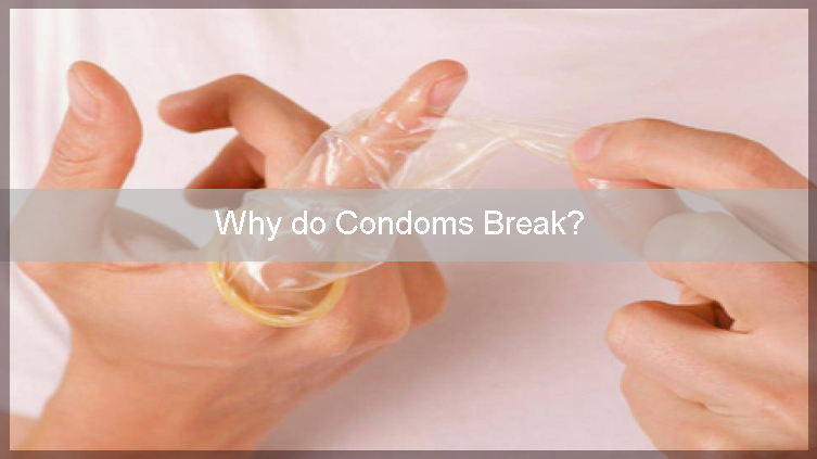 Why do Condoms Break?